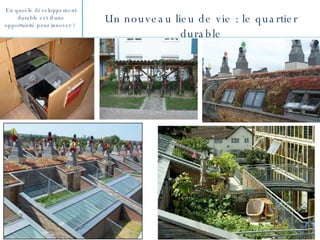 Un nouveau lieu de vie : le quartier durable 