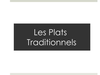 Les Plats
Traditionnels
 