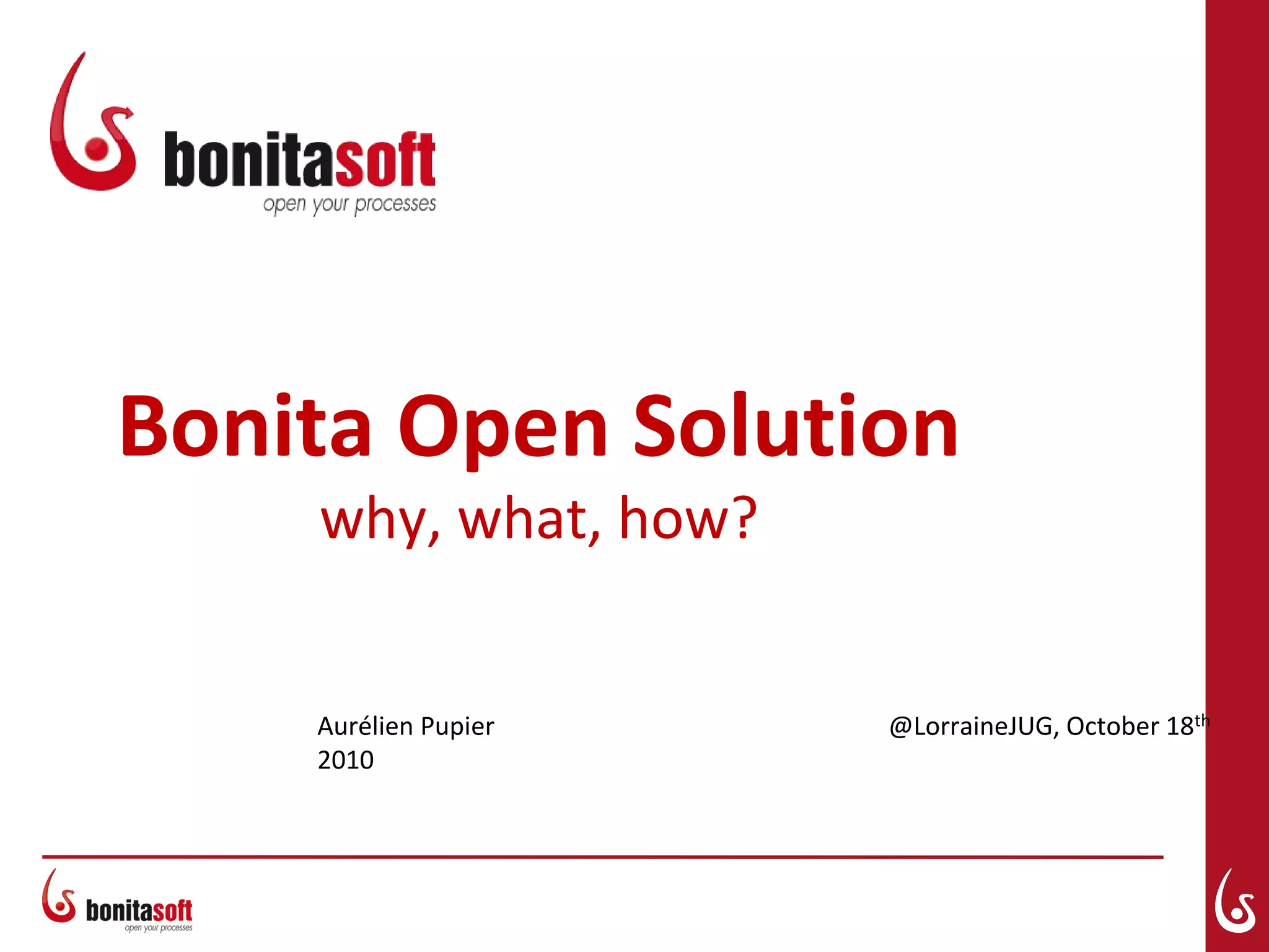 Bonita Open Solution
why, what, how?
Aurélien Pupier @LorraineJUG, October 18th
2010
 