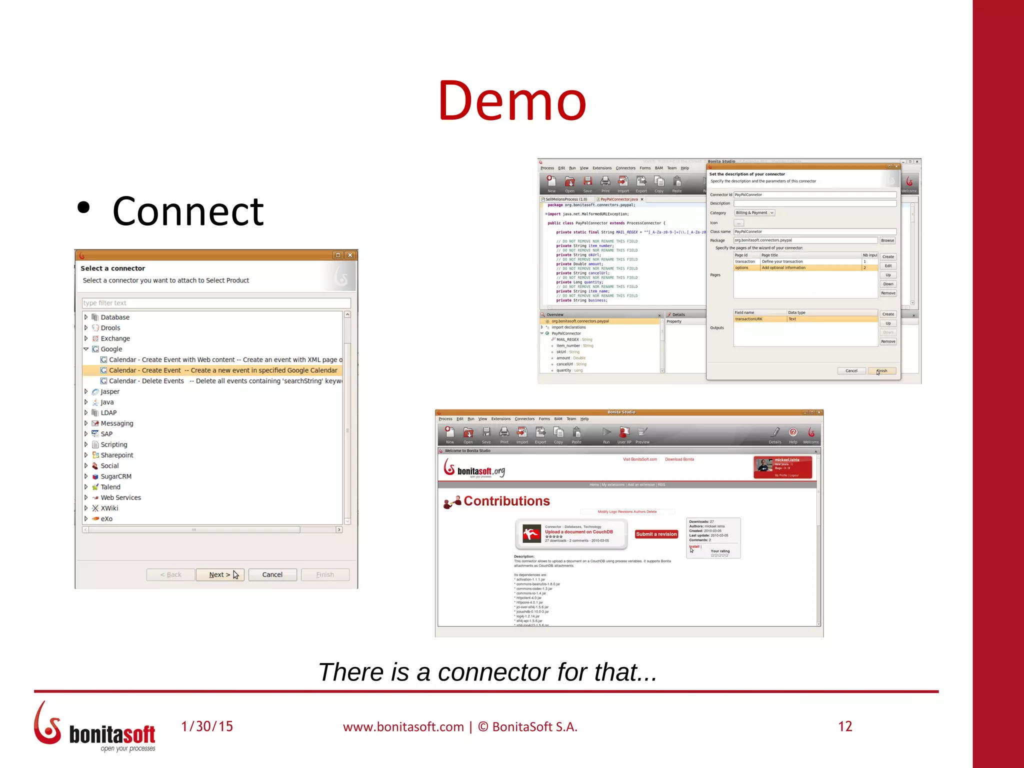 1/30/15 www.bonitasoft.com | © BonitaSoft S.A. 12
Demo
●
Connect
There is a connector for that...
 