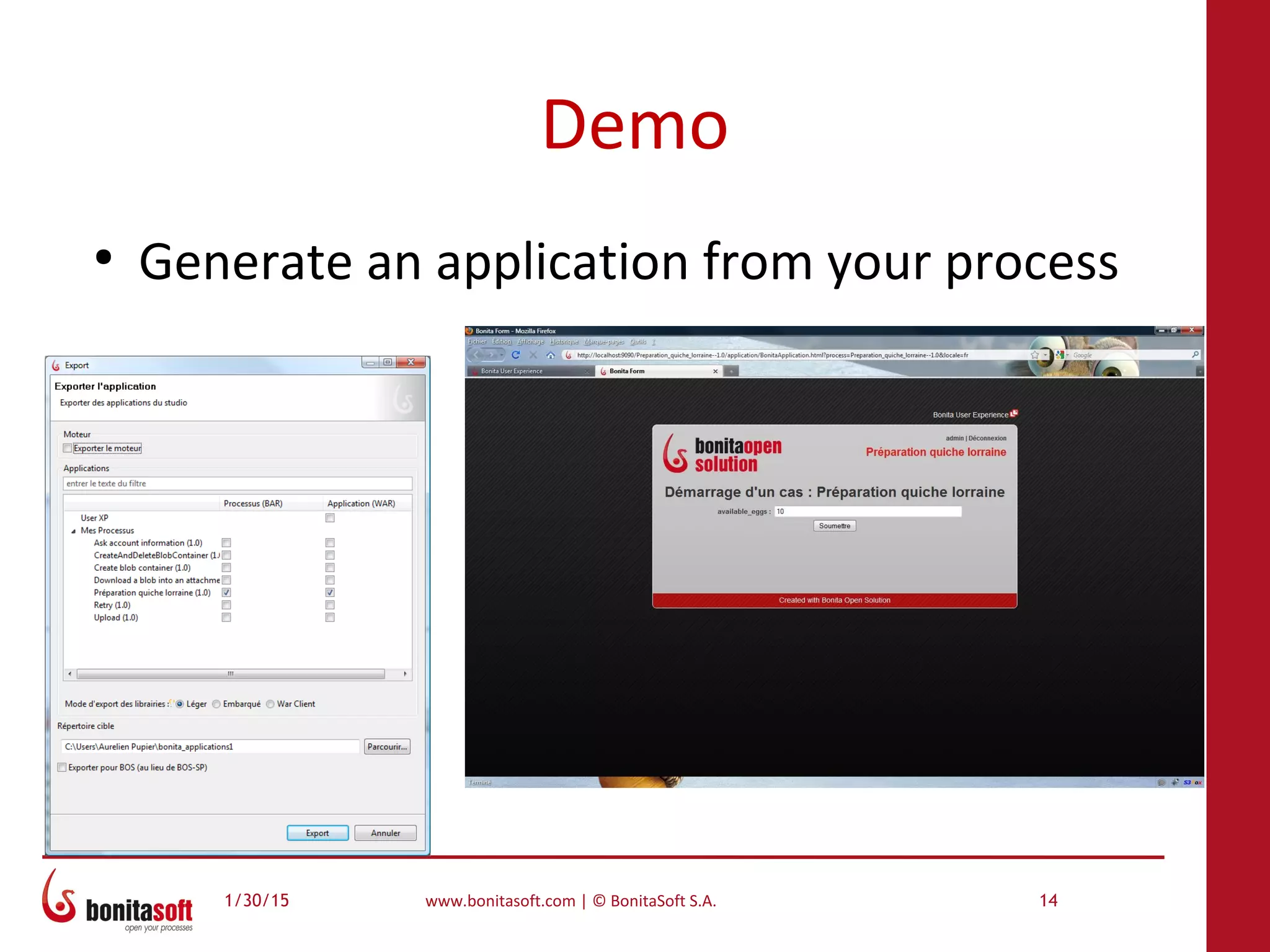 1/30/15 www.bonitasoft.com | © BonitaSoft S.A. 14
Demo
●
Generate an application from your process
 