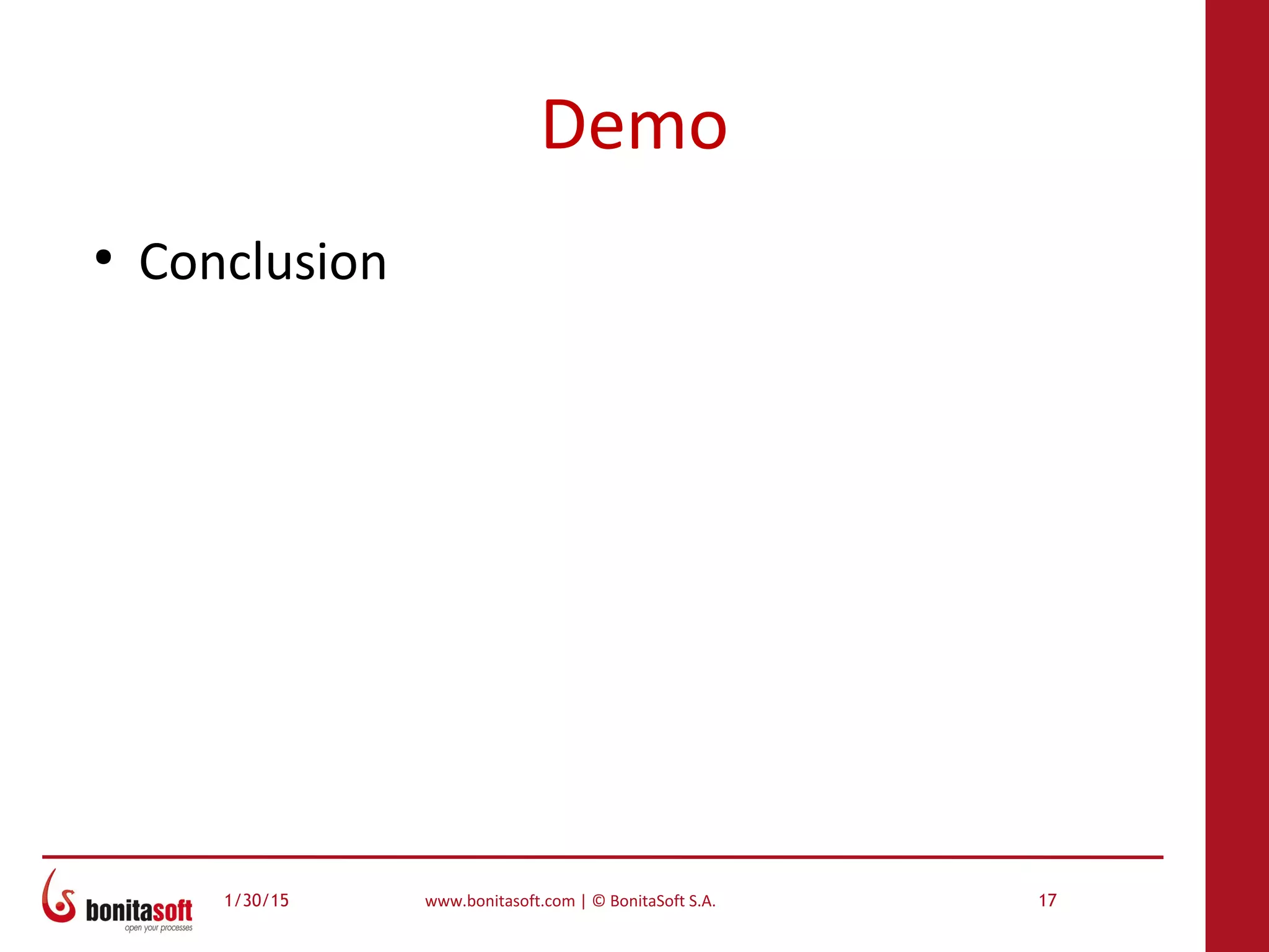 1/30/15 www.bonitasoft.com | © BonitaSoft S.A. 17
Demo
●
Conclusion
 