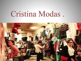 Cristina Modas .
 