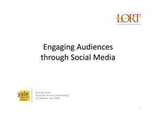 Engaging Audiences  
    through Social Media 


By Sergi Torres 
Associate Director of Marke;ng 
Los Angeles, April 2009  


                                  1 
 