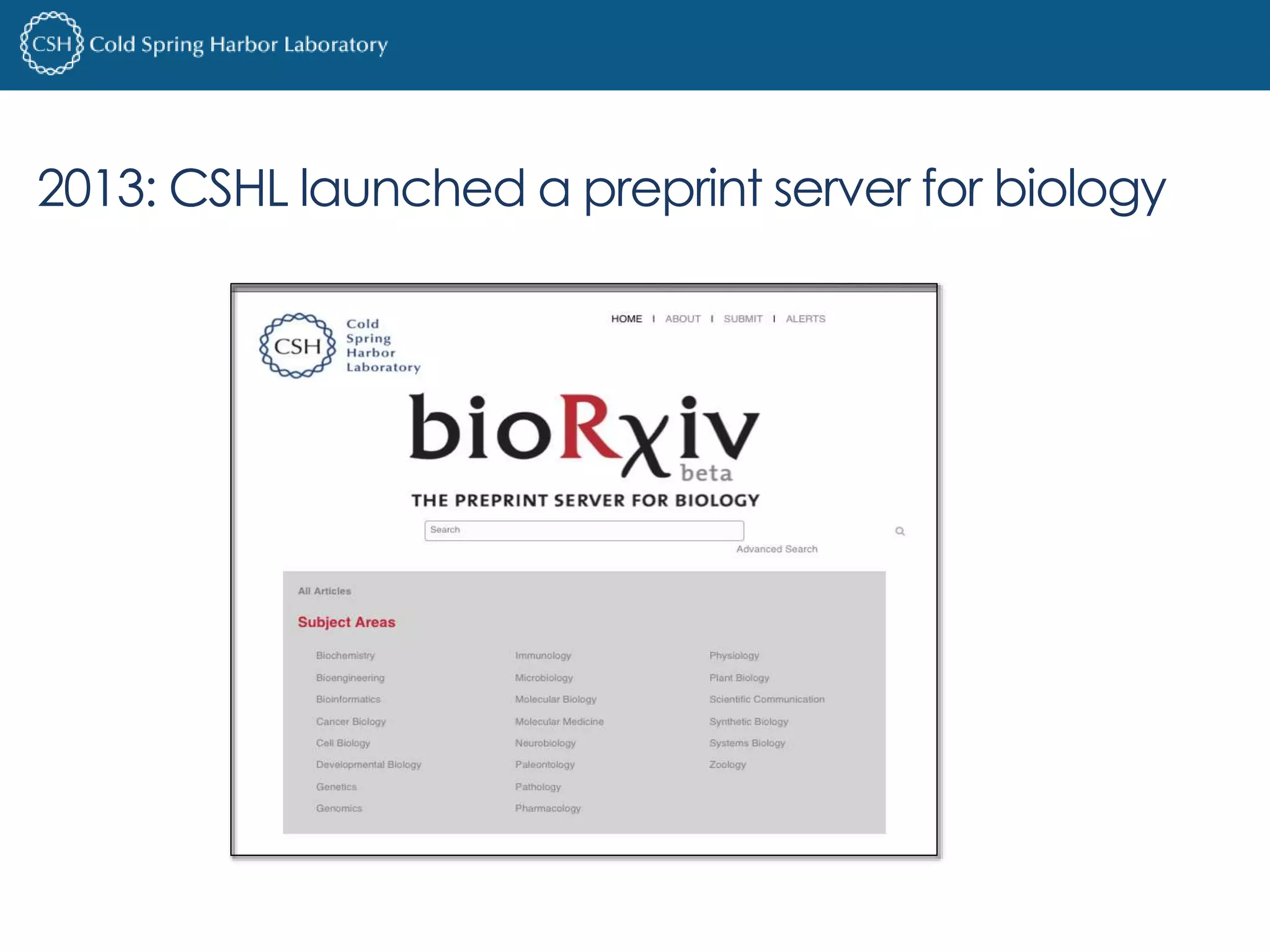 2013: CSHL launched a preprint server for biology 
 