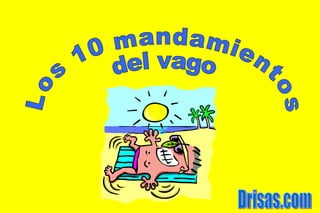 Los 10 mandamientos del vago Drisas.com 