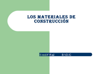 Los materiales de construcción Brenda  Y Raúl  B1-D/C 