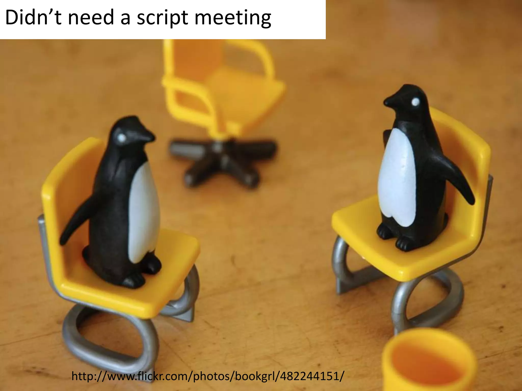 Didn’t need a script meetinghttp://www.flickr.com/photos/bookgrl/482244151/