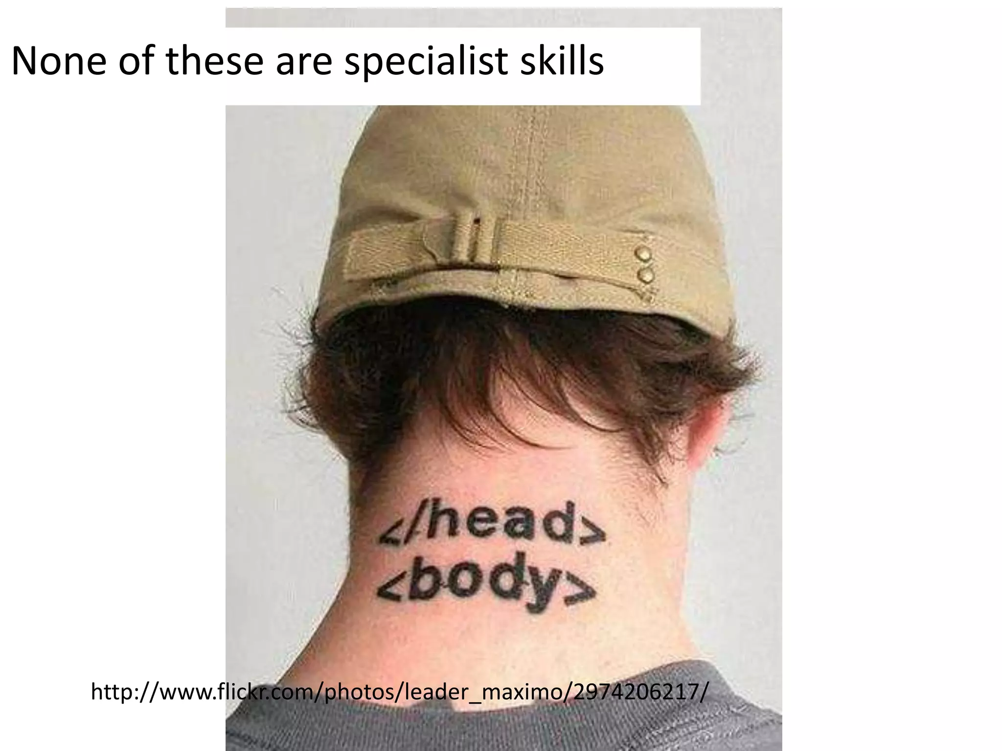 None of these are specialist skillshttp://www.flickr.com/photos/leader_maximo/2974206217/