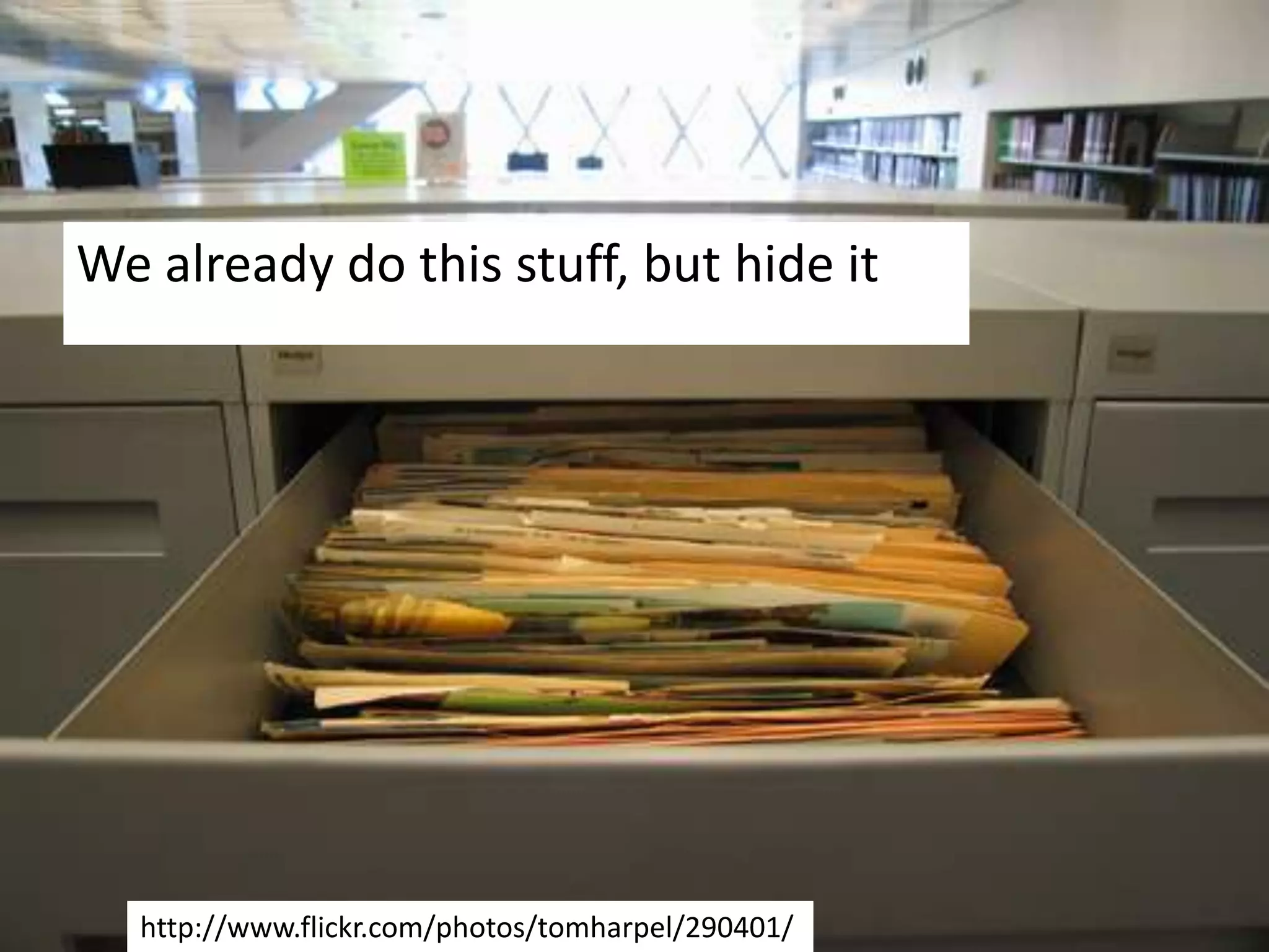 We already do this stuff, but hide ithttp://www.flickr.com/photos/tomharpel/290401/