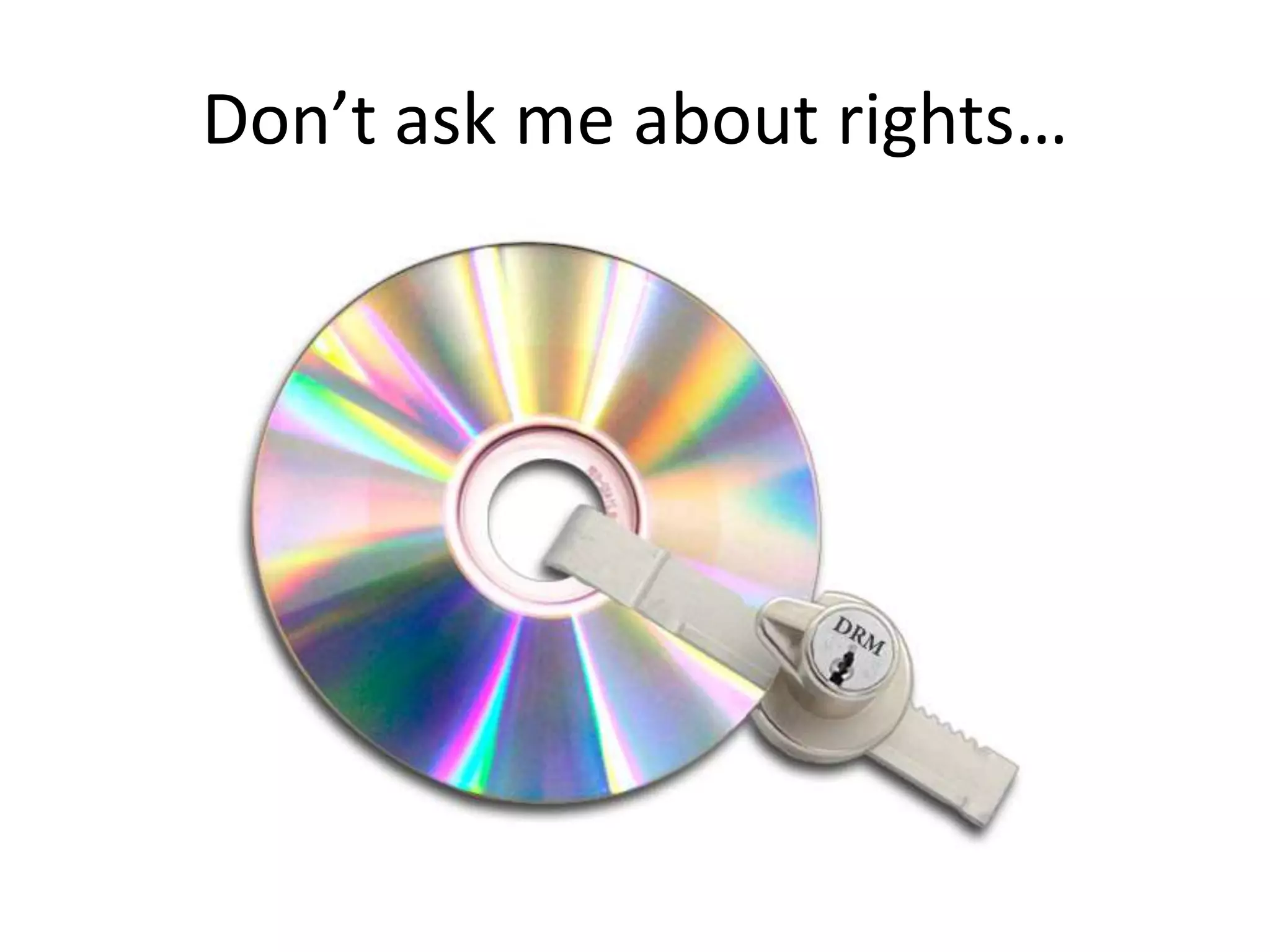 Don’t ask me about rights…