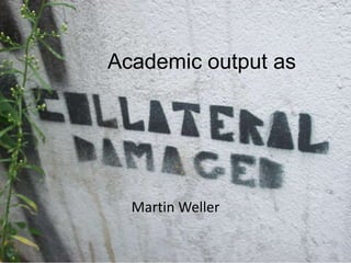 Academic output as,[object Object],Martin Weller,[object Object]
