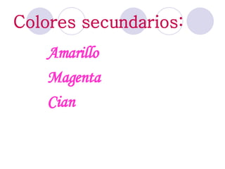 Colores secundarios: Amarillo Magenta Cian 