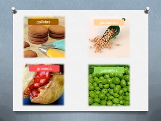 galletas garbanzos
granada guisantes
 