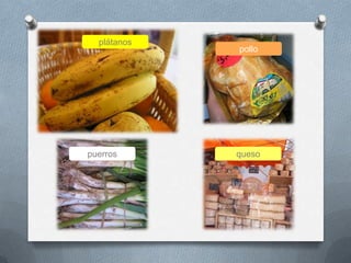 queso
pollo
puerros
plátanos
 