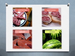 sandíasalmón
salchichónsalchichas
 