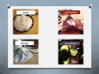 ázucar berenjenas
atún/bonitoarroz
 