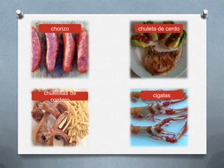 cigalaschuletillas de
cordero
chuleta de cerdochorizo
 