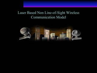 Laser Based Non Line-of-Sight Wireless
Communication Model
 