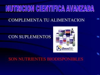 COMPLEMENTA TU ALIMENTACION  CON SUPLEMENTOS  SON NUTRIENTES BIODISPONIBLES NUTRICION CIENTIFICA AVANZADA 