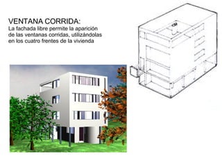 VENTANA CORRIDA: La fachada libre permite la aparición de las ventanas corridas, utilizándolas en los cuatro frentes de la vivienda 