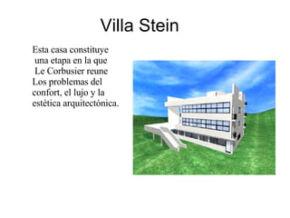 Villa Stein Esta casa constituye una etapa en la que Le Corbusier reune  Los problemas del  confort, el lujo y la  estética arquitectónica. 