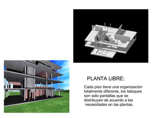 PLANTA LIBRE: Cada piso tiene una organización  totalmente diferente, los tabiques  son solo pantallas que se  distribuyen de acuerdo a las necesidades en las plantas. 