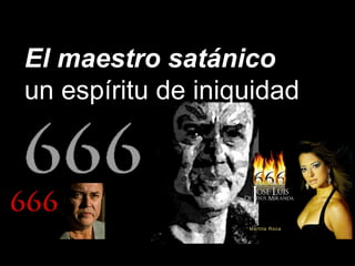 El maestro satánico
un espíritu de iniquidad
 
