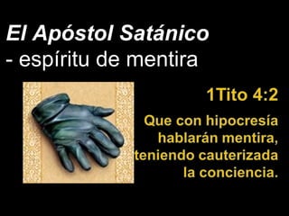 El Apóstol Satánico
- espíritu de mentira
 