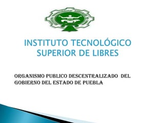 Organismo Publico Descentralizado del
Gobierno del Estado de Puebla
 