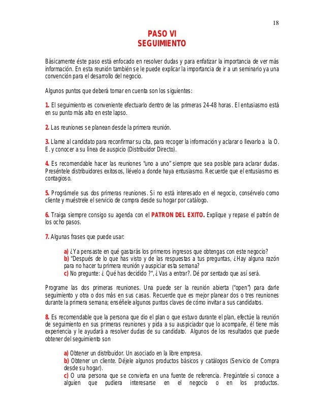 18
PASO VI
SEGUIMIENTO
BÃ¡sicamente Ã©ste paso estÃ¡ enfocado en resolver dudas y para enfatizar la importancia de ver mÃ¡s
in...