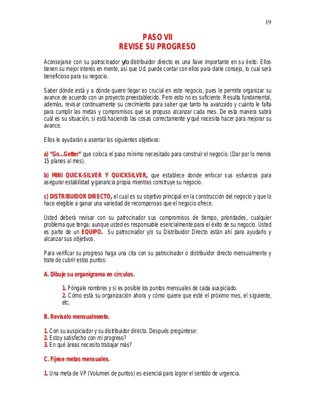 19
PASO VII
REVISE SU PROGRESO
Aconsejarse con su patrocinador y/o distribuidor directo es una llave importante en su Ã©xit...