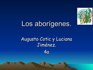 Los aborígenes. Augusto Cotic y Luciana Jiménez. 4a 