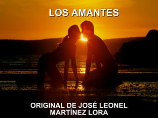 LOS AMANTES ORIGINAL DE JOSÉ LEONEL MARTÍNEZ LORA 