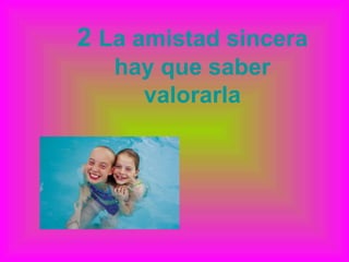 2  La amistad sincera hay que saber valorarla 