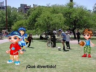 ¡Qué divertido!   