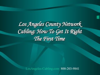 Los Angeles County Network Cabling: How To Get It Right The First Time   LosAngeles -Cabling.com    800-203-9841 