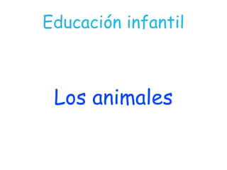 Educación infantil Los animales 