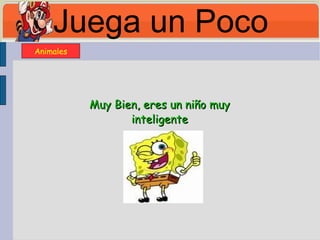 Juega un Poco Muy Bien, eres un niño muy inteligente Animales 