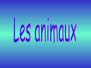 Les animaux