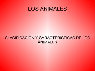 LOS ANIMALES CLASIFICACIÓN Y CARACTERÍSTICAS DE LOS ANIMALES 