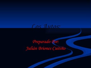 Los Autos: Preparado Por: Julián Briones Cuitiño 
