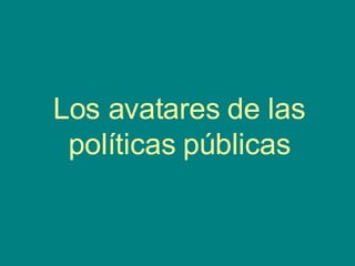 Los avatares de las políticas públicas 