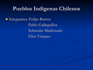 Pueblos Indígenas Chilenos ,[object Object],[object Object],[object Object],[object Object]