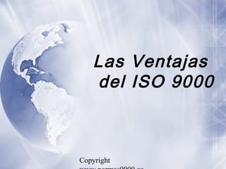 Las Ventajas
    del ISO 9000



Copyright
 