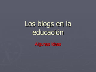 Los blogs en la educación Algunas ideas 