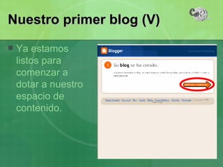 Ya estamos listos para comenzar a dotar a nuestro espacio de contenido. Nuestro primer blog (V) 