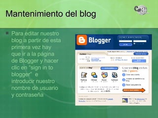 Para editar nuestro blog a partir de esta primera vez hay que ir a la página de Blogger y hacer clic en “sign in to blogger”  e introducir nuestro nombre de usuario y contraseña Mantenimiento del blog 