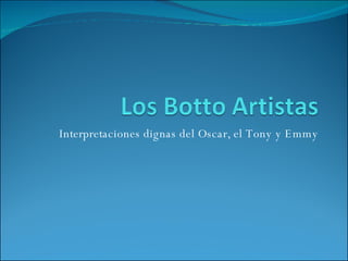 Interpretaciones dignas del Oscar, el Tony y Emmy 