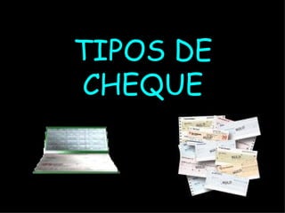 TIPOS DE CHEQUE 